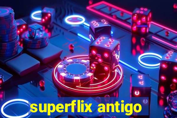 superflix antigo